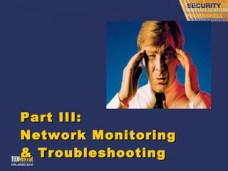 Part III: Network Monitoring & Troubleshooting 