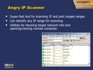 Angry IP Scanner Super-fast tool for scanning IP and port ranges ranges Can identify any IP range for scanning. Utilities for showing target network info and opening/viewing remote computer. 