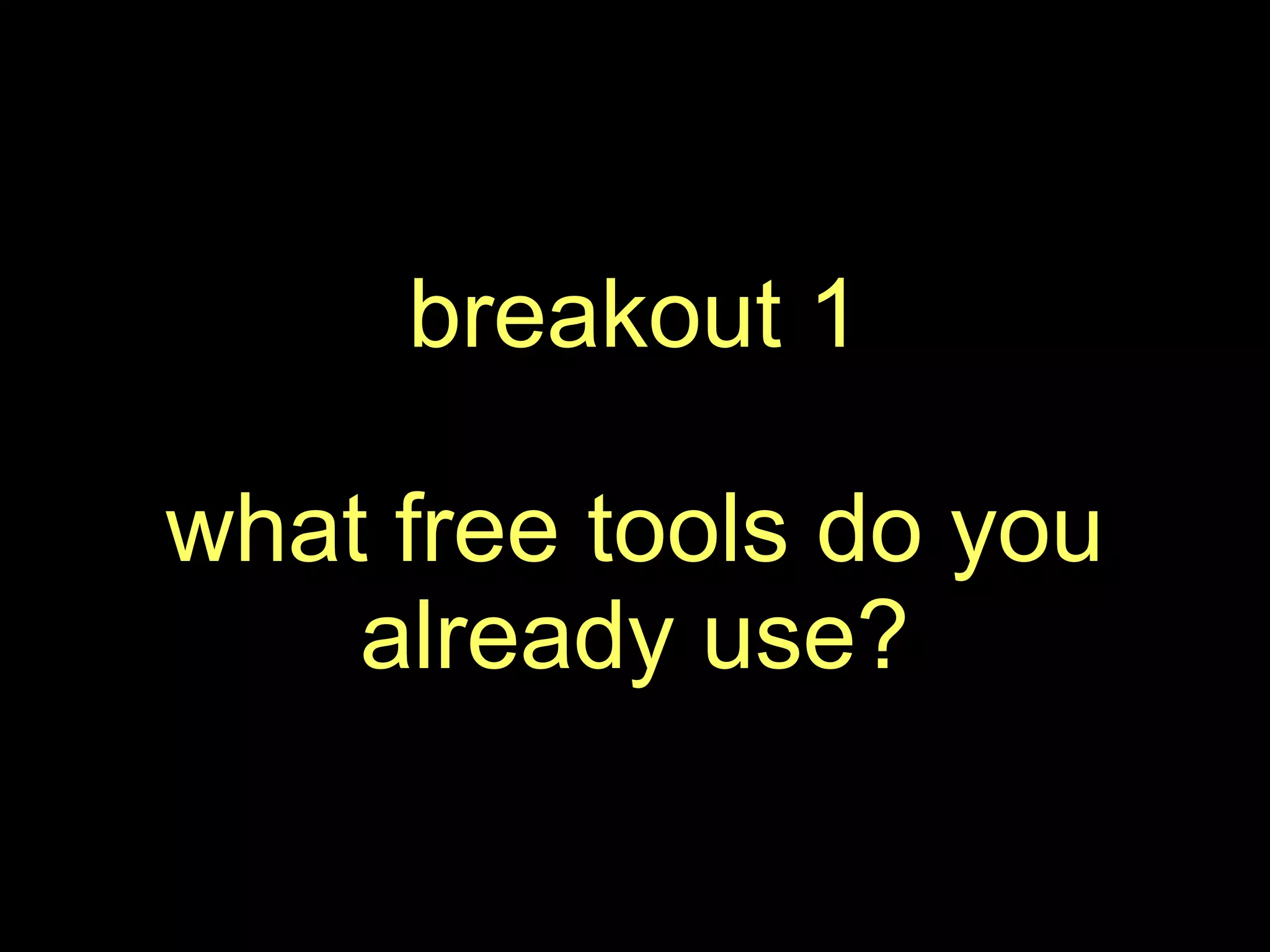 breakout 1what free tools do you already use?