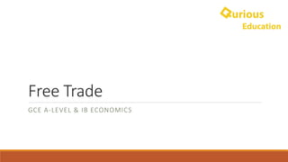 Free	Trade
GCE	A-LEVEL	&	IB ECONOMICS
 