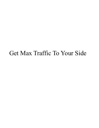 Get Max Traffic To Your Side
 