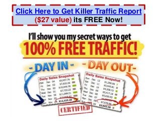Click Here to Get Killer Traffic Report
($27 value) its FREE Now!
 