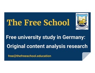 Free university study in Germany:
free@thefreeschool.education
Original content analysis research
The Free School
 
