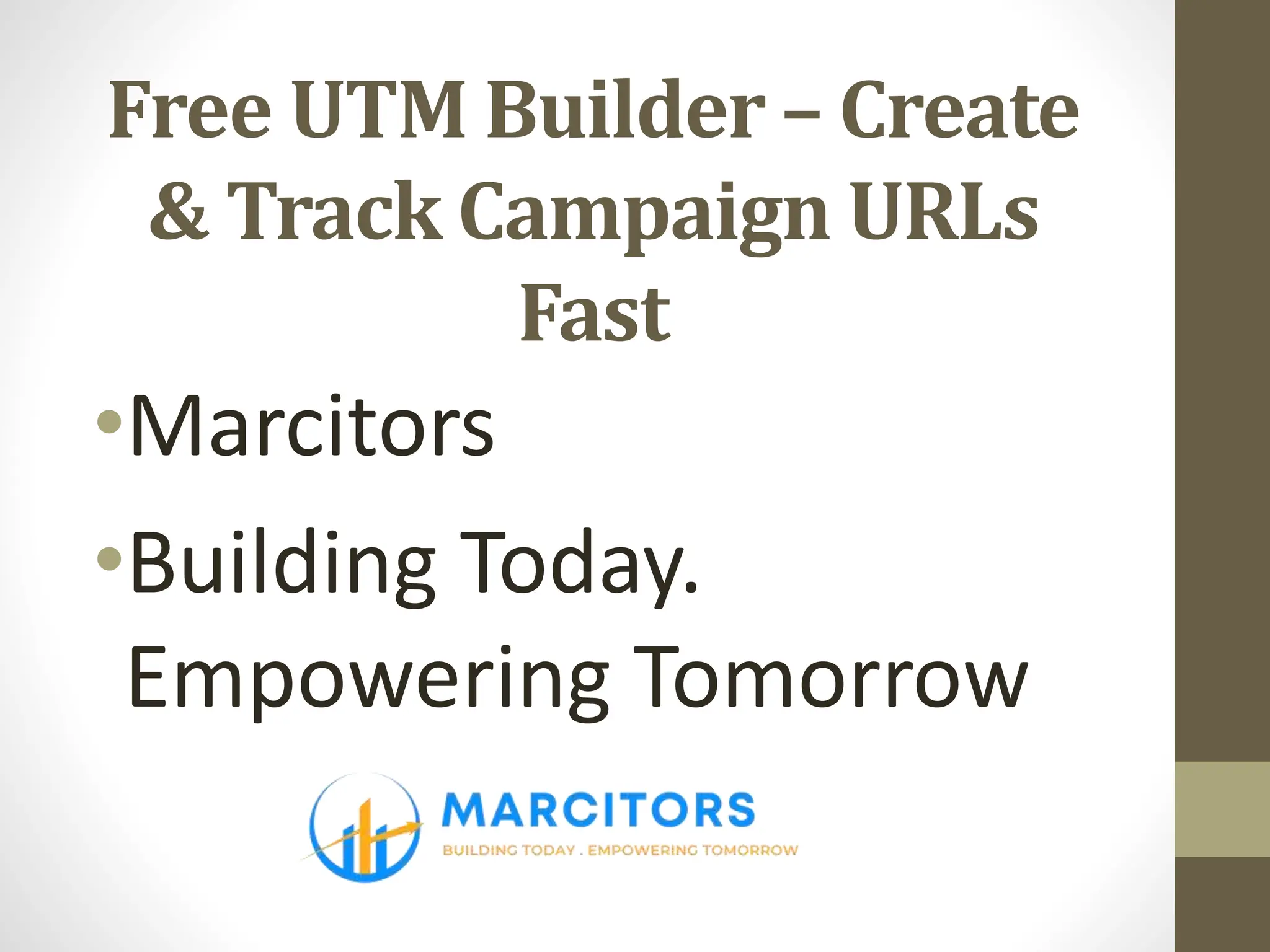Free UTM Builder – Create
& Track Campaign URLs
Fast
•Marcitors
•Building Today.
Empowering Tomorrow
 