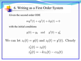 6. Writing as a First Order System
Given the second order ODE
with the initial conditions
 