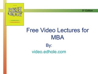 5th
Edition
Free Video Lectures for
MBA
By:
video.edhole.com
 