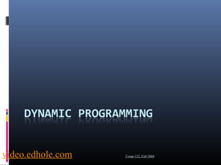 video.edhole.com Comp 122, Fall 2004 
 