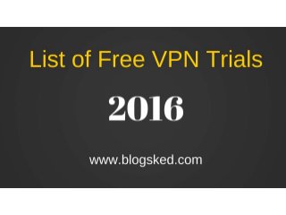 List of Free VPN Trials for 2017 (No Payment Required)