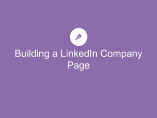 Building a LinkedIn Company
Page
 
