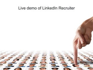 Live demo of LinkedIn Recruiter
 