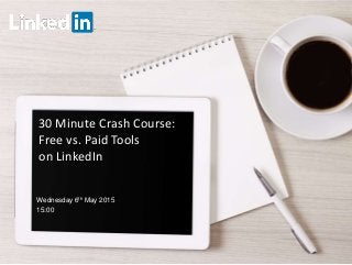 30 Minute Crash Course:
Free vs. Paid Tools
on LinkedIn
Wednesday 6th May 2015
15:00
 