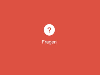 Fragen
?
 