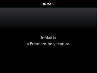 InMail is
a Premium-only feature.
INMAIL
 
