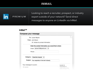 Looking to reach a recruiter, prospect, or industry
expert outside of your network? Send direct
messages to anyone on LinkedIn via InMail.
INMAIL
Lauren Meyers
John Brown
jbrown72@gmail.com
 