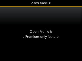 Open Profile is
a Premium-only feature.
OPEN PROFILE
 