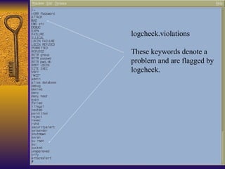 logcheck.violations These keywords denote a  problem and are flagged by logcheck. 