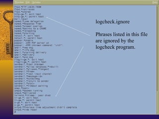 logcheck.ignore Phrases listed in this file  are ignored by the  logcheck program. 