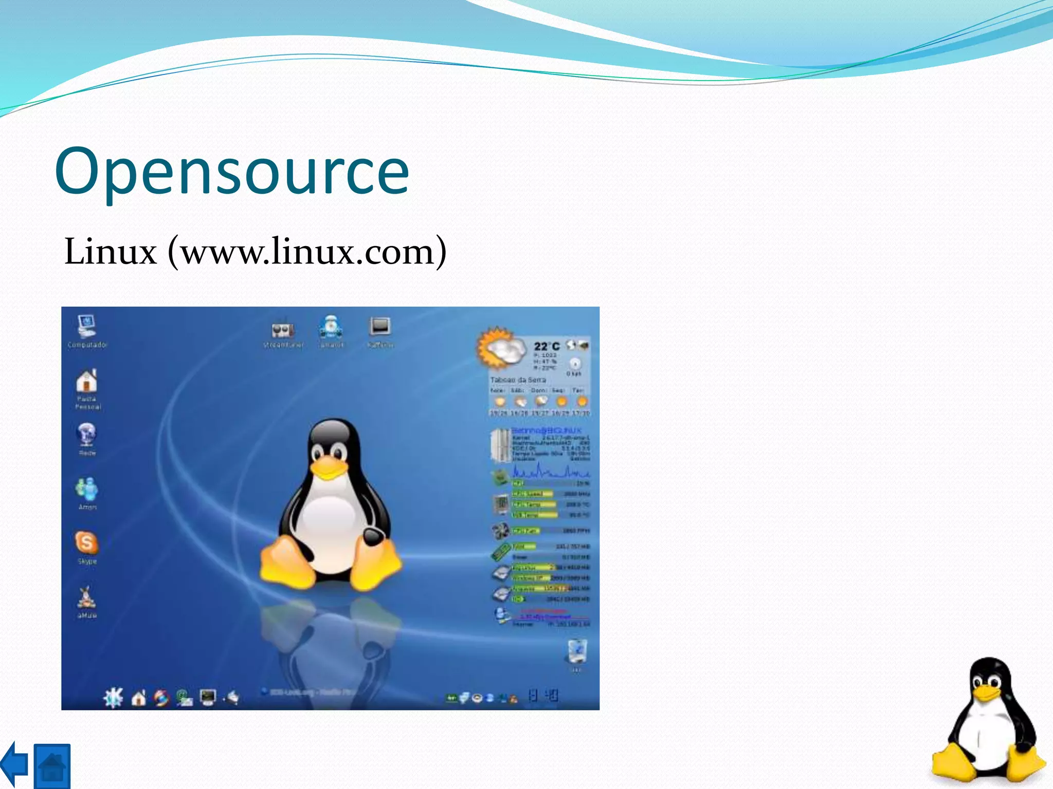 Opensource 
Linux (www.linux.com) 
 
