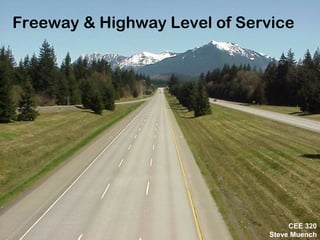 CEE320
Winter2006
Freeway & Highway Level of Service
CEE 320
Steve Muench
 