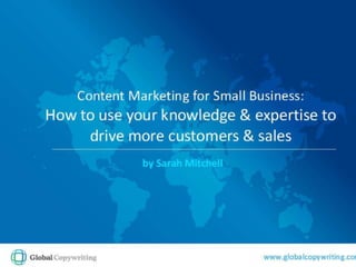 Content Marketing for Small Business: How to use your knowledge & expertise to drive more customers and sales