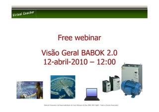 Free webinar

Visão Geral BABOK 2.0
12-abril-2010 – 12:00




Material Preparado e de Responsabilidade de Ernani Marques da Silva, MBA, PMP, PgMP – Todos os Direitos Reservados’
 