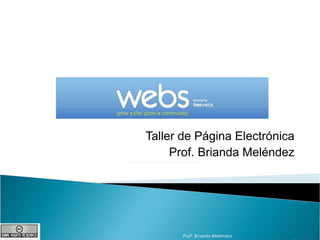 Taller de Página Electrónica Prof. Brianda Meléndez Prof. Brianda Meléndez 