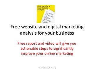 Free website and digital marketing
analysis for your business
Free report and video will give you
actionable steps to significantly
improve your online marketing
http://WebDesignDublin.org
 