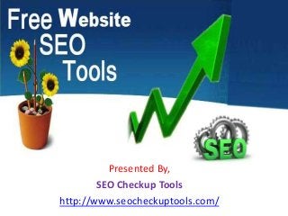 Presented By,
SEO Checkup Tools
http://www.seocheckuptools.com/
 