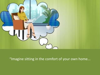 “Imagine sitting in the comfort of your own home... 