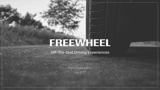 FREEWHEEL
Off-The-Grid Driving Experiences
Pitch Presentation
July 2027
 