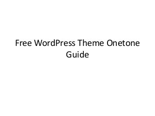 Free WordPress Theme Onetone
Guide
 