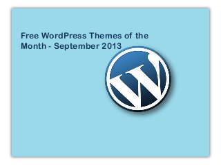 Free WordPress Themes of the
Month - September 2013
 