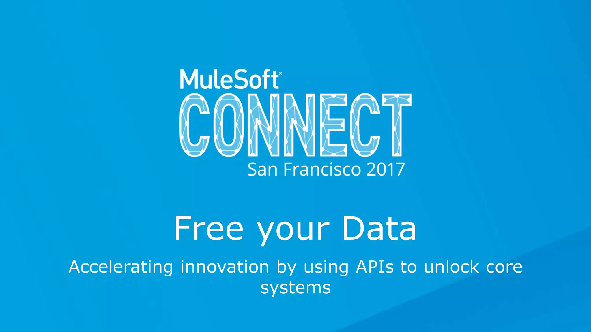 Free your Data
Accelerating innovation by using APIs to unlock core
systems
 