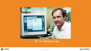 © 2016 Autodesk
Sir Tim Berners-Lee
 