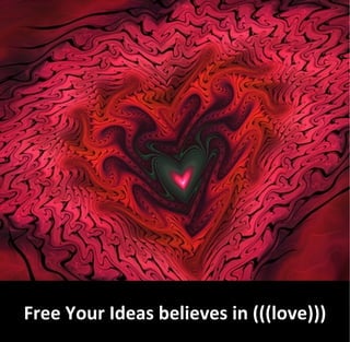 Free Your Ideas believes in (((love)))
 