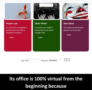 Its office is 100% virtual from the
         beginning because
 