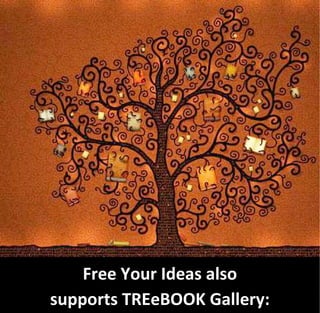 Free Your Ideas also
supports TREeBOOK Gallery:
 