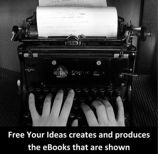 Free Your Ideas creates and produces
     the eBooks that are shown
 