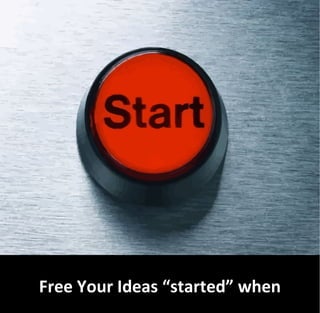 Free Your Ideas “started” when
 