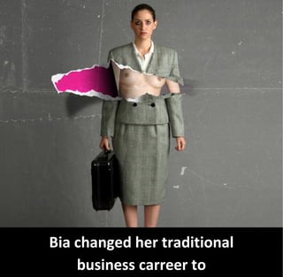 Bia changed her traditional
    business carreer to
 