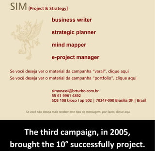 The third campaign, in 2005,
brought the 10° successfully project.
 
