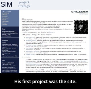 His first project was the site.
 
