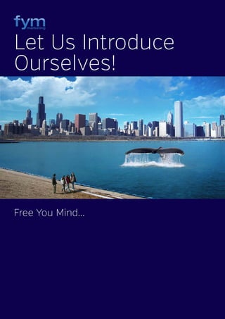 Let Us Introduce
Ourselves!
Free You Mind...
 