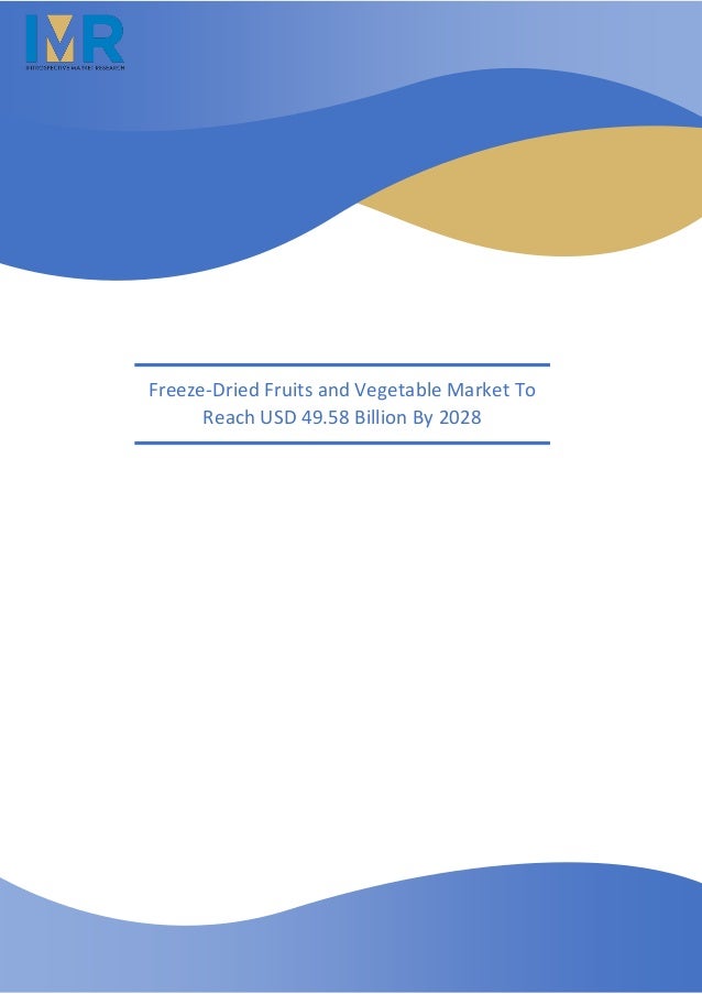 Freeze-Dried Fruits and Vegetable Market To
Reach USD 49.58 Billion By 2028
 