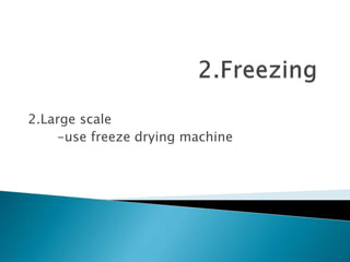 2.Large scale
-use freeze drying machine
 