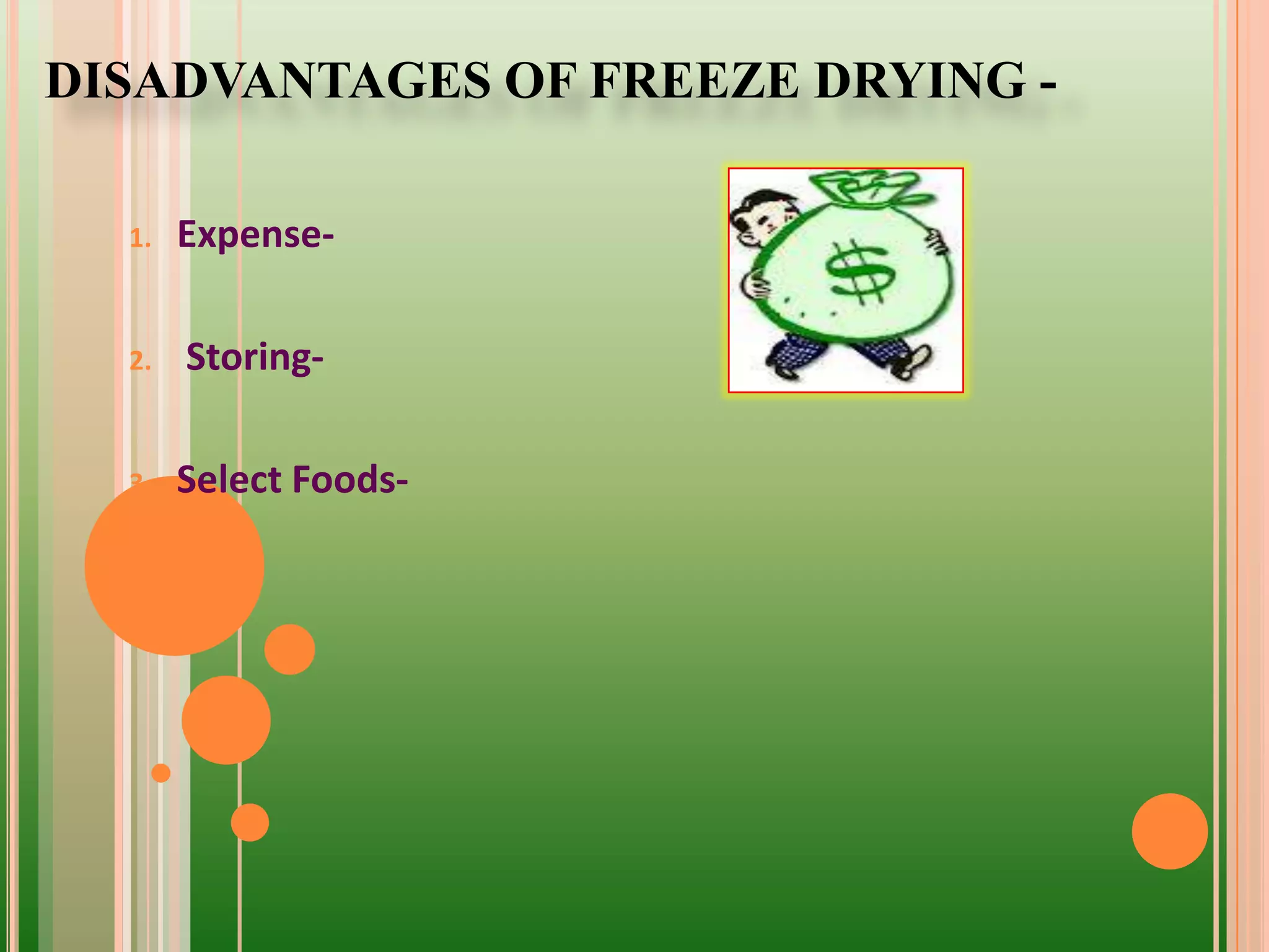 DISADVANTAGES OF FREEZE DRYING -
1. Expense-
2. Storing-
3. Select Foods-
 