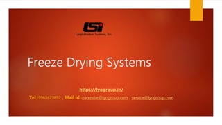 Freeze Drying Systems
https://lyogroup.in/
Tel :9963473092 , Mail id :narendar@lyogroup.com , service@lyogroup.com
 