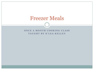 Once A Month Cooking Class Taught by K’Lea Kelley Freezer Meals 