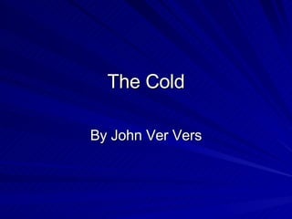 The Cold By John Ver Vers 