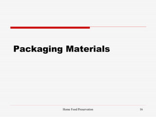 Packaging Materials
16Home Food Preservation
 
